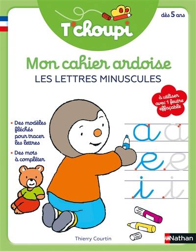 Mon cahier ardoise T'choupi : les lettres minuscules : dès 5 ans