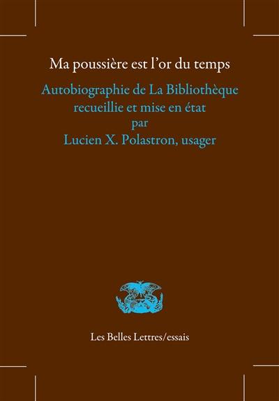 Ma poussière est l'or du temps : autobiographie de la bibliothèque