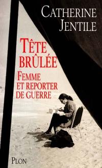 Tête brulée : femme et reporter de guerre