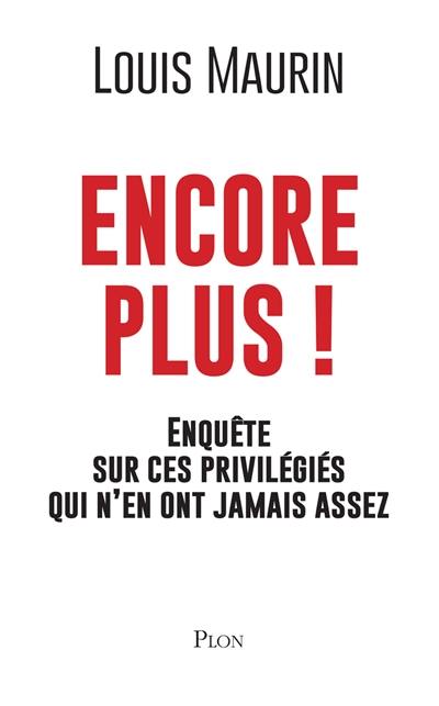 Encore plus ! : enquête sur ces privilégiés qui n'en ont jamais assez