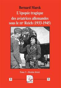 L'épopée tragique des aviatrices allemandes sous le IIIe Reich (1933-1945). Vol. 3. Destins brisés L'épopée tragique des aviatrices allemandes sous le IIIe Reich (1933-1945). Vol. 3. Destins brisés