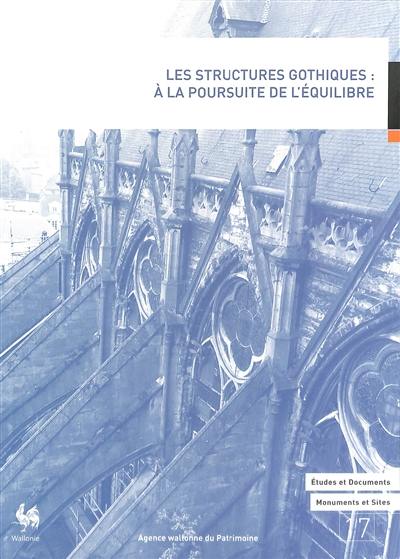 Les structures gothiques : à la poursuite de l'équilibre : actes du 3e colloque international autour de la cathédrale Notre-Dame de Tournai, organisé les 2 et 3 février 2017 au séminaire de Tournai