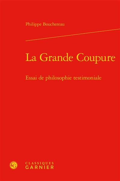 La grande coupure : essai de philosophie testimoniale