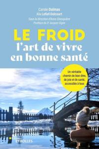 Le froid : l'art de vivre en bonne santé : un véritable chemin de bien-être, de joie et de santé, accessible à tous