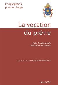 La vocation du prêtre : ratio fundamentalis, institutionis sacerdotalis : le don de la vocation presbytérale