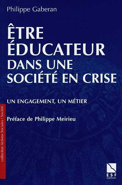 Etre éducateur dans une société en crise : un engagement, un métier