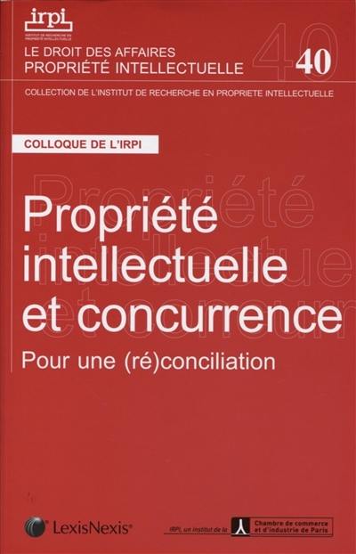 Propriété intellectuelle et concurrence : pour une (ré)conciliation