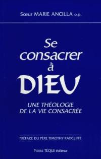 Se consacrer à Dieu : une théologie de la vie consacrée : l'enseignement du magistère depuis Vatican II