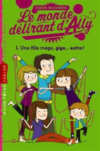 Le monde délirant d'Ally. Vol. 1. Une fille méga, giga... extra !