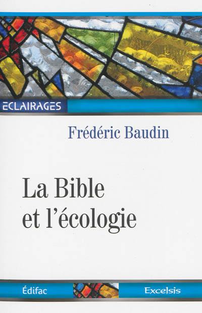 La Bible et l'écologie : la protection de l'environnement dans une perspective chrétienne