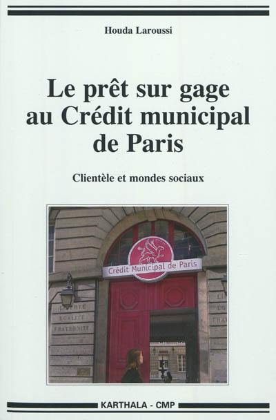 Le prêt sur gage au Crédit municipal de Paris : clientèle et mondes sociaux