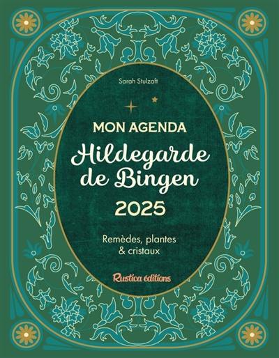 Mon agenda Hildegarde de Bingen 2025 : remèdes, plantes & cristaux