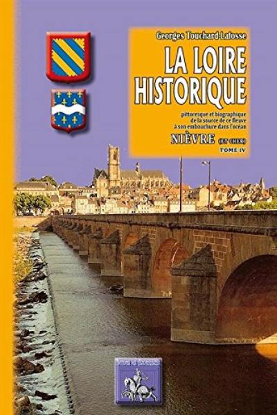 La Loire historique, pittoresque et biographique : de la source de ce fleuve à son embouchure dans l'océan. Vol. 4. Nièvre (et Cher)