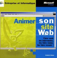 Animer son site Web : faire venir les internautes, les faire rester, les faire revenir !