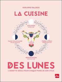 La cuisine des lunes : l'assiette idéale pour chaque phase de son cycle