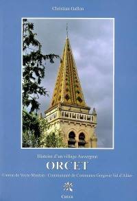 Orcet : histoire d'un village auvergnat : canton de Veyre-Monton, communauté de communes Gergovie Val d'Allier, arrondissement d'Issoire