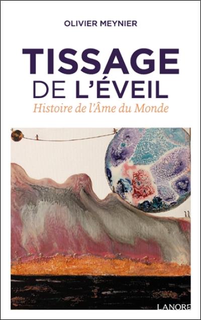 Tissage de l'éveil : histoire de l'âme du monde