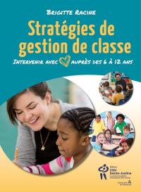 Stratégies de gestion de classe : Intervenir avec coeur auprès des 6 à 12 ans