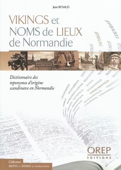 Vikings et noms de lieux de Normandie : dictionnaire des toponymes d'origine scandinave en Normandie