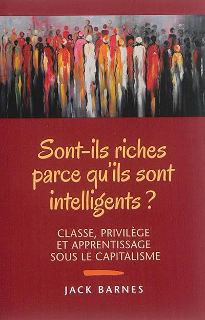 Sont-ils riches parce qu'ils sont intelligents ? : classe, privilège et apprentissage sous le capitalisme