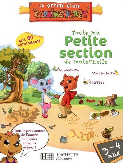 Toute ma petite section de maternelle, 3-4 ans : abécédaire, vocabulaire, chiffres