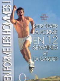 En forme les hommes ! : retrouver la forme en 12 semaines et la garder