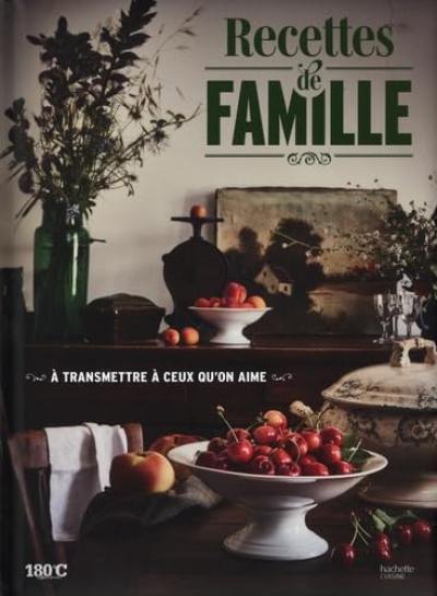 Recettes de famille : à transmettre à ceux qu'on aime