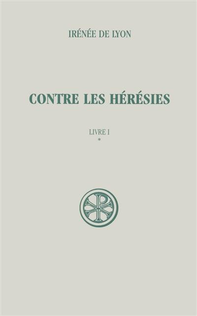 Contre les hérésies. Vol. 1-1. Livre I : introduction, notes justificatives, tables