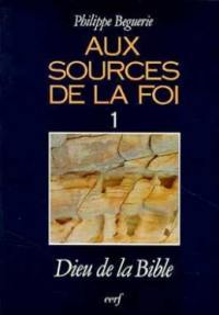 Aux sources de la foi. Vol. 1. Dieu de la Bible