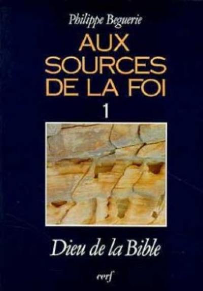 Aux sources de la foi. Vol. 1. Dieu de la Bible