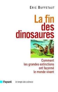 La fin des dinosaures : comment les grandes extinctions ont façonné le monde vivant