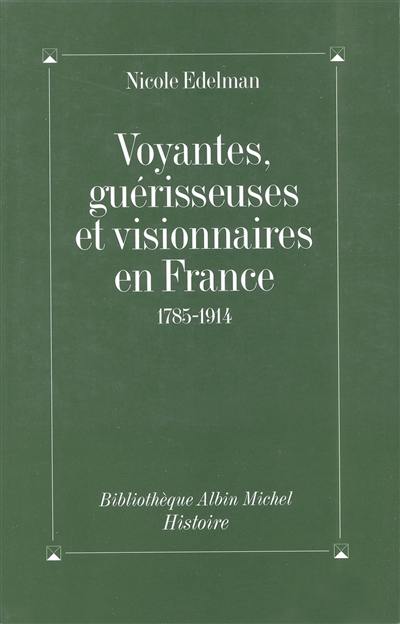 Voyantes, guérisseuses et visionnaires en France : 1785-1914