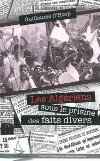 Les Algériens dans le prisme des faits divers : une lecture de la guerre d'Algérie, 1954-1962