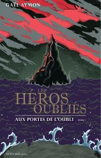 Les héros oubliés. Vol. 1. Aux portes de l'oubli