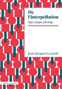 De l'interpellation : sujet, langage, idéologie