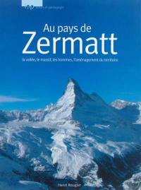 Au pays du Zermatt : la vallée, le massif, les hommes, l'aménagement du territoire