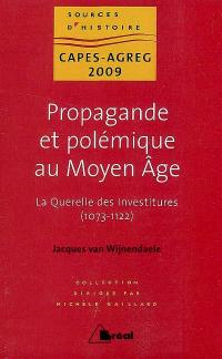 Propagande et polémique au Moyen Age : la querelle des investitures, 1073-1122 : capes-agreg 2009