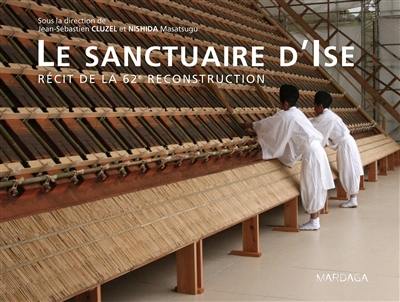 Le sanctuaire d'Ise : récit de la 62e reconstruction