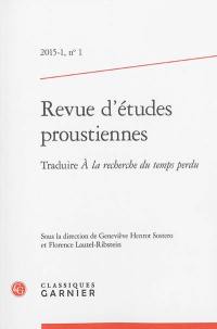 Revue d'études proustiennes, n° 1. Traduire A la recherche du temps perdu