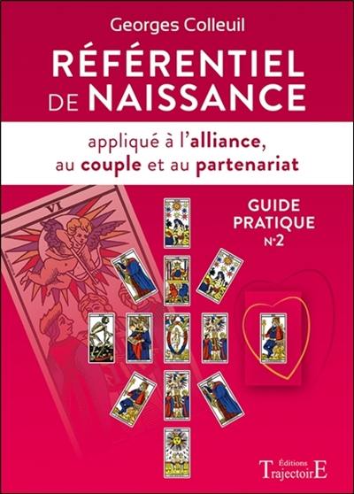 Guide pratique. Vol. 2. Référentiel de naissance appliqué à l'alliance, au couple et au partenariat