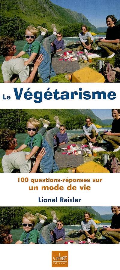 Le végétarisme : 100 questions-réponses sur un mode de vie