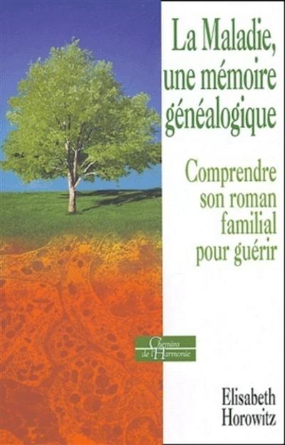 La maladie, une mémoire généalogique : comprendre son roman familial pour guérir