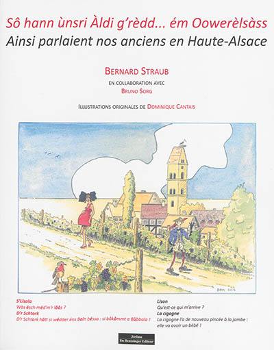 Sô hann ùnsri Aldi g'rèdd... ém Oowerèlsàss. Ainsi parlaient nos anciens en Haute-Alsace