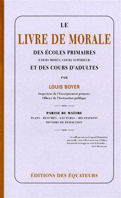 Le livre de morale des écoles primaires (cours moyen, cours supérieur) et des cours d'adultes : partie du maître : plans, résumés, lectures, récitations, devoirs de rédaction