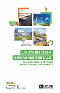 L'autorisation environnementale : s'approprier la réforme pour sécuriser ses projets