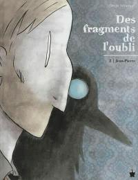 Des fragments de l'oubli. Vol. 2. Jean-Pierre