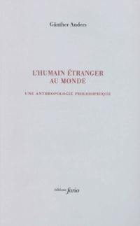 L'humain étranger au monde : une anthropologie philosophique