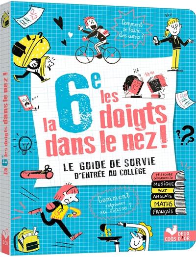 La 6e les doigts dans le nez ! : le guide de survie d'entrée au collège