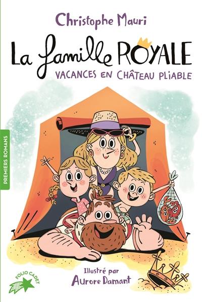 La famille royale. Vol. 1. Vacances en château pliable