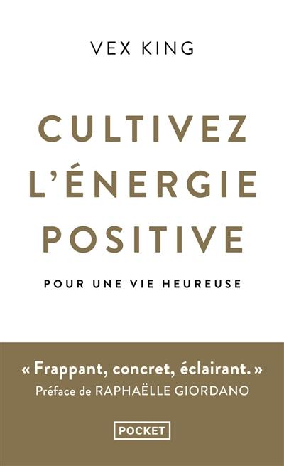 Cultivez l'énergie positive : pour une vie heureuse